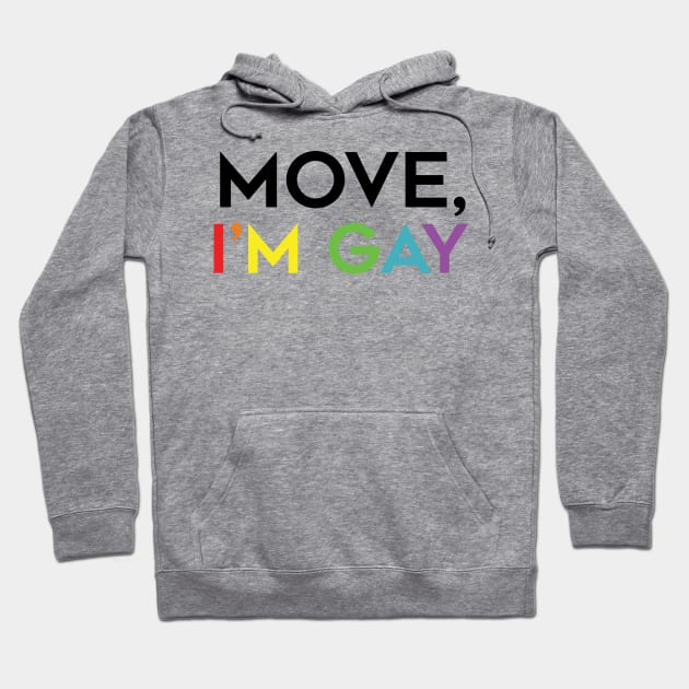 Move, I'm Gay Hoodie by brendalee